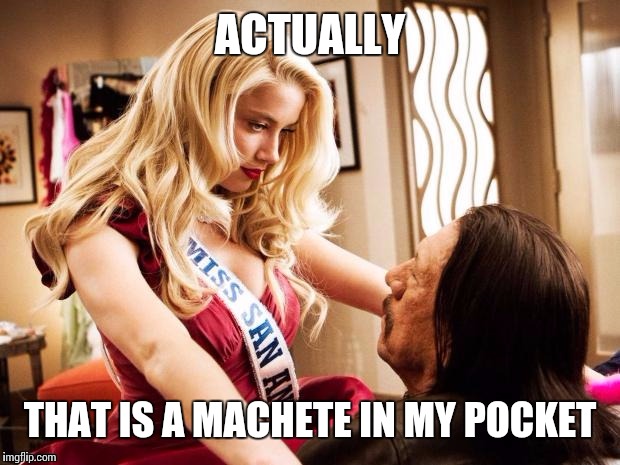 ACTUALLY THAT IS A MACHETE IN MY POCKET | made w/ Imgflip meme maker