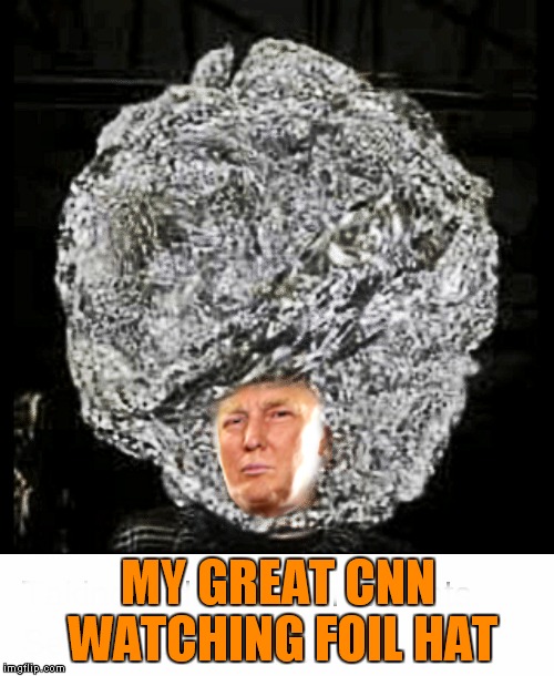 MY GREAT CNN WATCHING FOIL HAT | made w/ Imgflip meme maker