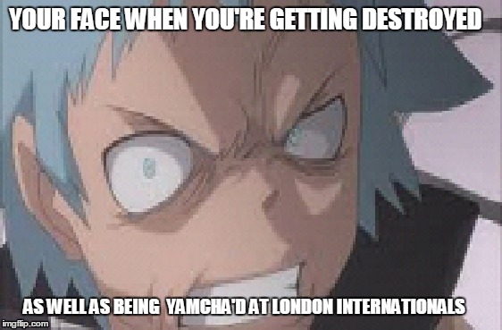 getting destroyed at an important tournament because you didn't have any preparation | YOUR FACE WHEN YOU'RE GETTING DESTROYED; AS WELL AS BEING  YAMCHA'D AT LONDON INTERNATIONALS | image tagged in vgc,pokemon,tpci,london,memes | made w/ Imgflip meme maker