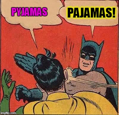 Batman Slapping Robin Meme | PYJAMAS PAJAMAS! | image tagged in memes,batman slapping robin | made w/ Imgflip meme maker