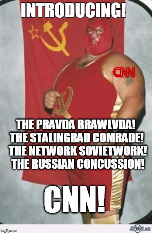 Ladies!  And Gentlemen!   | INTRODUCING! THE PRAVDA BRAWLVDA! THE STALINGRAD COMRADE!  THE NETWORK SOVIETWORK!  THE RUSSIAN CONCUSSION! CNN! | image tagged in communist wrestler | made w/ Imgflip meme maker