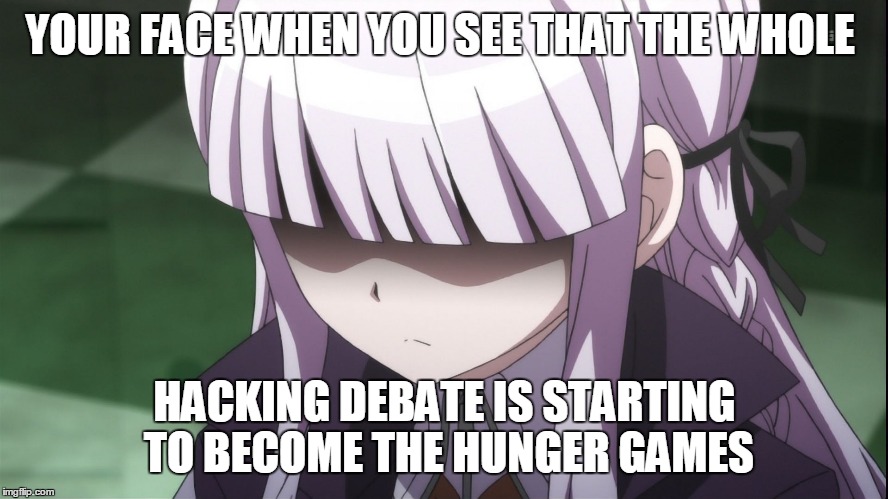 the expression that you have while seeing the comments on youtube regarding hacking, pokemon and vgc | YOUR FACE WHEN YOU SEE THAT THE WHOLE; HACKING DEBATE IS STARTING TO BECOME THE HUNGER GAMES | image tagged in vgc,pokemon,comedy,hacking,danganronpa,anime | made w/ Imgflip meme maker