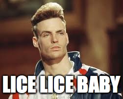 lice lice baby | LICE LICE BABY | image tagged in pharmacyphun,lice,liceseason,backtoschool | made w/ Imgflip meme maker