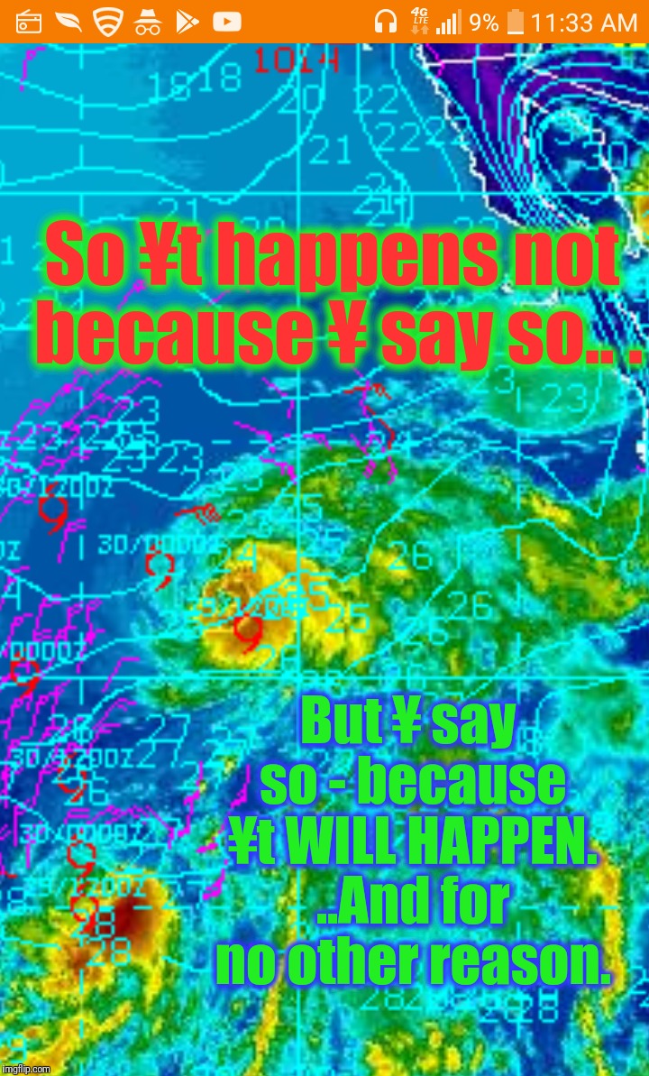 So ¥t happens not because ¥ say so.. . But ¥ say so - because ¥t WILL HAPPEN. ..And for no other reason. | made w/ Imgflip meme maker