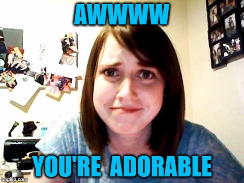 AWWWW YOU'RE  ADORABLE | made w/ Imgflip meme maker