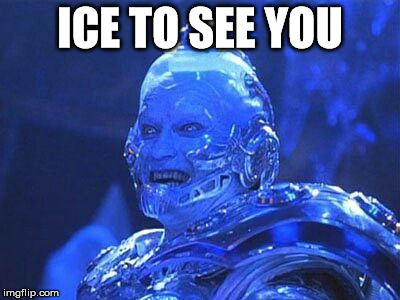 ICE TO SEE YOU | image tagged in arnie freeze | made w/ Imgflip meme maker