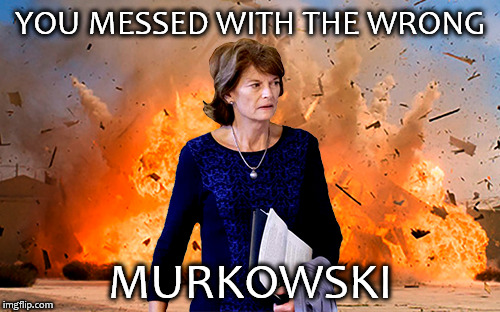 YOU MESSED WITH THE WRONG; MURKOWSKI | image tagged in murkowski,lisa murkowski,obamacare repeal fail | made w/ Imgflip meme maker