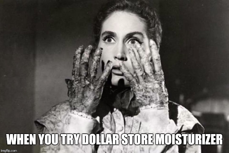 Hands | WHEN YOU TRY DOLLAR STORE MOISTURIZER | image tagged in hands,lotion,wrinkles,old people,dollar store,funny | made w/ Imgflip meme maker