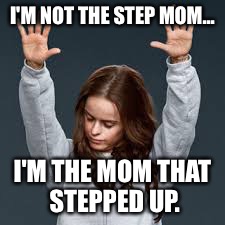 Oitnb praise jesus | I'M NOT THE STEP MOM... I'M THE MOM THAT STEPPED UP. | image tagged in oitnb praise jesus | made w/ Imgflip meme maker
