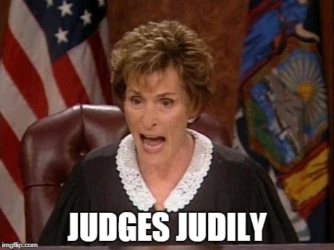 Judge Judy | JUDGES JUDILY | image tagged in judge judy | made w/ Imgflip meme maker
