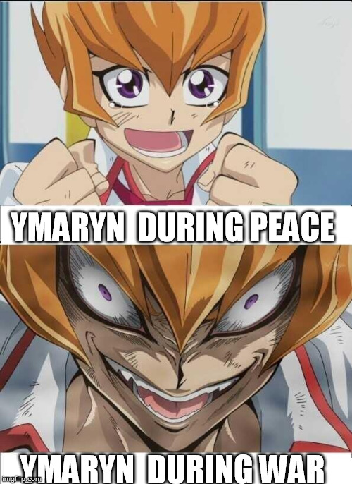 YMARYN  DURING PEACE; YMARYN  DURING WAR | made w/ Imgflip meme maker