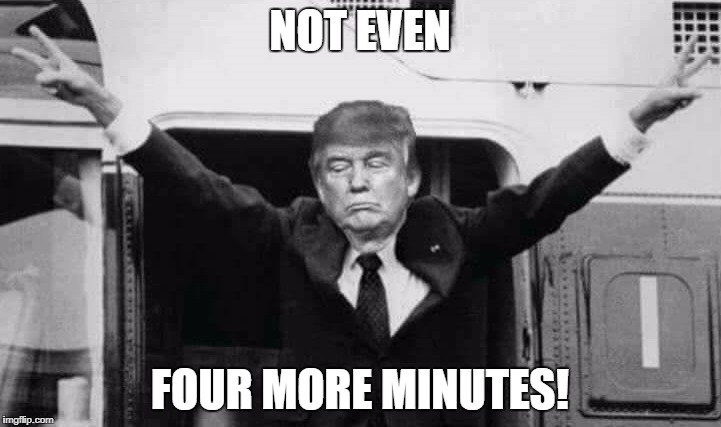 NOT EVEN; FOUR MORE MINUTES! | image tagged in trump nixon | made w/ Imgflip meme maker