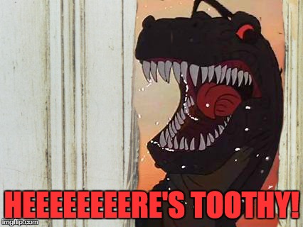 The Shining Before Time | HEEEEEEEERE'S TOOTHY! | image tagged in shining,johnny,sharptooth,land before time,toothy | made w/ Imgflip meme maker