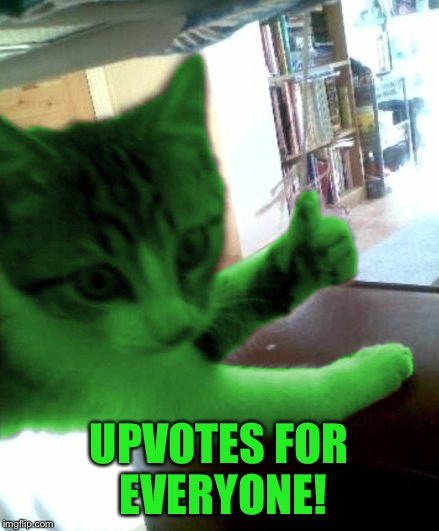 thumbs up RayCat | UPVOTES FOR EVERYONE! | image tagged in thumbs up raycat | made w/ Imgflip meme maker
