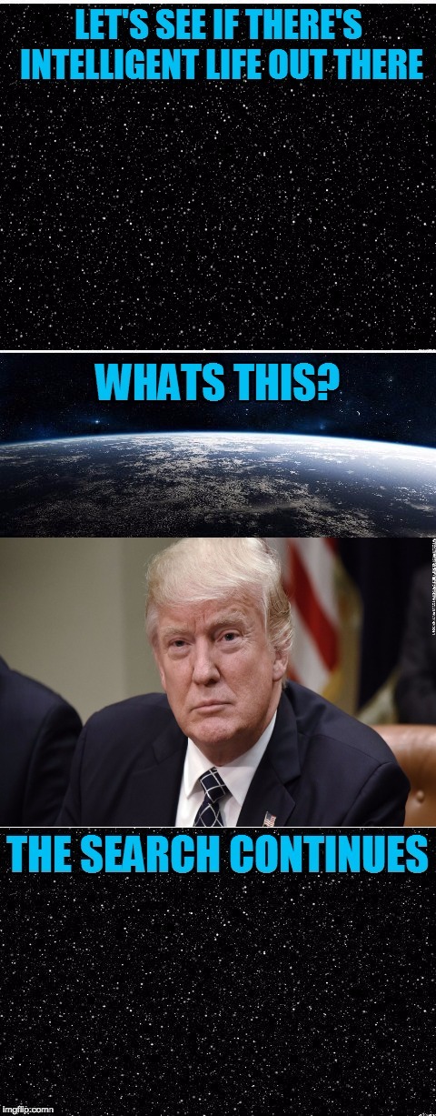 Donald is so WRONG it's SAD. | image tagged in the search continues | made w/ Imgflip meme maker