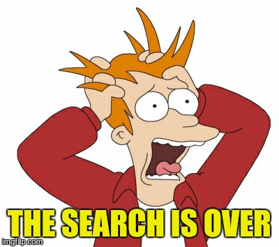 THE SEARCH IS OVER | made w/ Imgflip meme maker