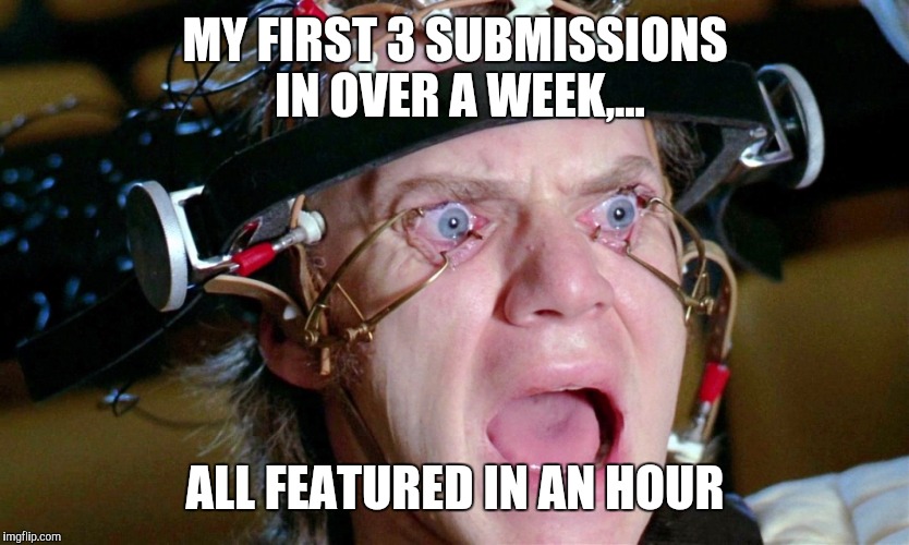 MY FIRST 3 SUBMISSIONS IN OVER A WEEK,... ALL FEATURED IN AN HOUR | made w/ Imgflip meme maker