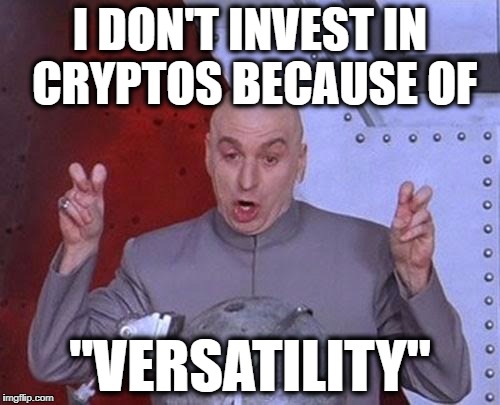 Dr Evil Laser Meme | I DON'T INVEST IN CRYPTOS BECAUSE OF; "VERSATILITY" | image tagged in memes,dr evil laser | made w/ Imgflip meme maker