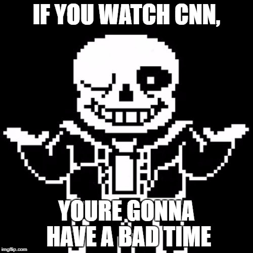 CNN watchers, youre gonna have a bad time.
 | IF YOU WATCH CNN, YOURE GONNA HAVE A BAD TIME | image tagged in sans,cnn,your gonna have a bad time,youre gonna have a bad time,dead where you stand | made w/ Imgflip meme maker