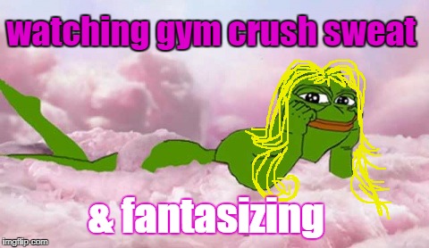 Pepe chick fantasy | watching gym crush sweat; & fantasizing | image tagged in pepe,gym memes,fantasy,funny memes,muscles,hot | made w/ Imgflip meme maker