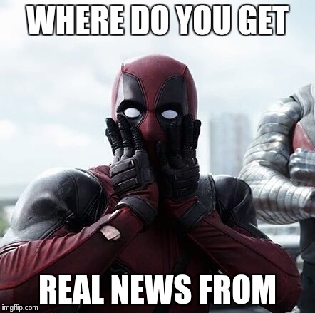 WHERE DO YOU GET REAL NEWS FROM | made w/ Imgflip meme maker