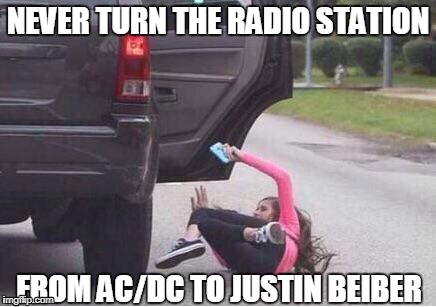 That's it. Get out! | NEVER TURN THE RADIO STATION; FROM AC/DC TO JUSTIN BEIBER | image tagged in car | made w/ Imgflip meme maker