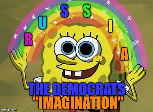Imagination Spongebob Meme | S; S; U; I; R; A; THE DEMOCRATS; "IMAGINATION" | image tagged in memes,imagination spongebob | made w/ Imgflip meme maker