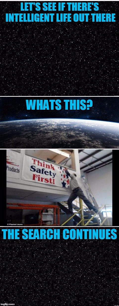 Better luck next time... :) | image tagged in the search continues,memes,safety fail,fail,space | made w/ Imgflip meme maker