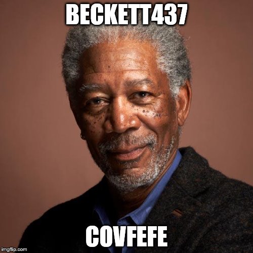 Morgan Freeman | BECKETT437; COVFEFE | image tagged in morgan freeman | made w/ Imgflip meme maker