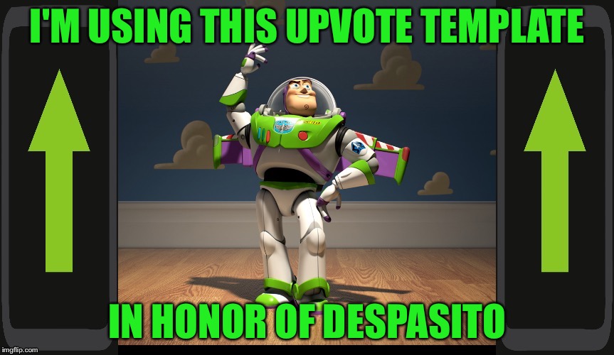 Excellente Buzz Light Year | I'M USING THIS UPVOTE TEMPLATE; IN HONOR OF DESPASITO | image tagged in excellente buzz light year,memes,upvotes,upvote,imgflip,despacito | made w/ Imgflip meme maker