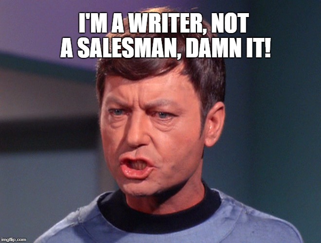 writer, not a salesman | I'M A WRITER, NOT A SALESMAN, DAMN IT! | image tagged in bones mccoy,star trek,humor | made w/ Imgflip meme maker