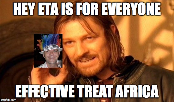 One Does Not Simply | HEY ETA IS FOR EVERYONE; EFFECTIVE TREAT AFRICA | image tagged in memes,one does not simply | made w/ Imgflip meme maker