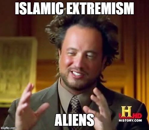 Ancient Aliens Meme | ISLAMIC EXTREMISM; ALIENS | image tagged in memes,ancient aliens,funny memes,muslim,angry muslim,muslim ban | made w/ Imgflip meme maker
