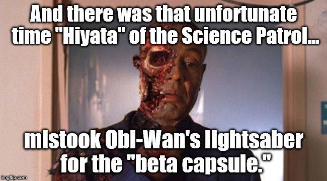 Light saber accident | And there was that unfortunate time "Hiyata" of the Science Patrol... mistook Obi-Wan's lightsaber for the "beta capsule." | image tagged in star wars | made w/ Imgflip meme maker