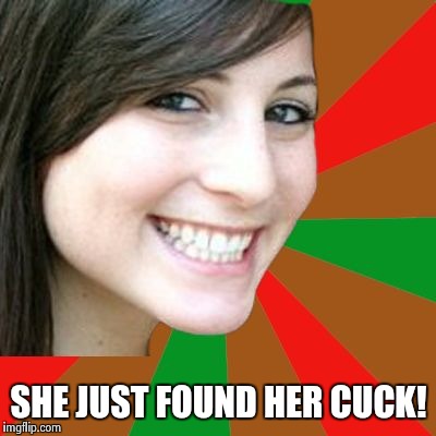 Happy Girl | SHE JUST FOUND HER CUCK! | image tagged in cuckold kathy,nsfw,the nice guy,size matters,funny,still a better love story than twilight | made w/ Imgflip meme maker