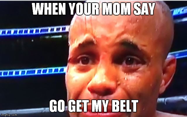 DC crying | WHEN YOUR MOM SAY; GO GET MY BELT | image tagged in dc crying | made w/ Imgflip meme maker