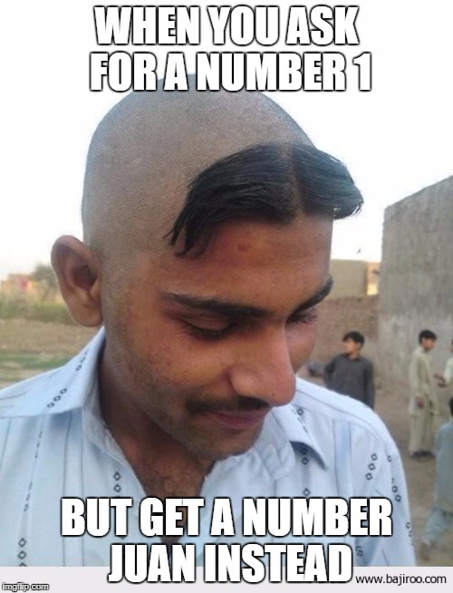 WHEN YOU ASK FOR A NUMBER 1; BUT GET A NUMBER JUAN INSTEAD | image tagged in juan | made w/ Imgflip meme maker