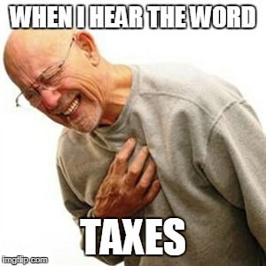 Right In The Childhood Meme | WHEN I HEAR THE WORD; TAXES | image tagged in memes,right in the childhood | made w/ Imgflip meme maker