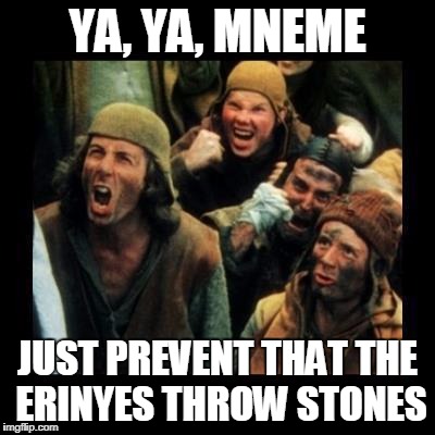 YA, YA, MNEME JUST PREVENT THAT THE ERINYES THROW STONES | made w/ Imgflip meme maker