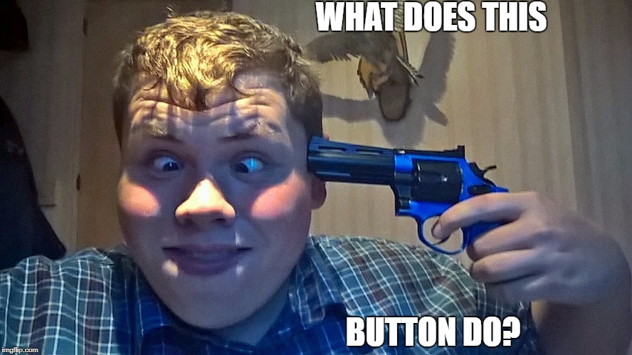 Dumb Gun Guy | WHAT DOES THIS; BUTTON DO? | image tagged in guns,dumb,stupid people | made w/ Imgflip meme maker