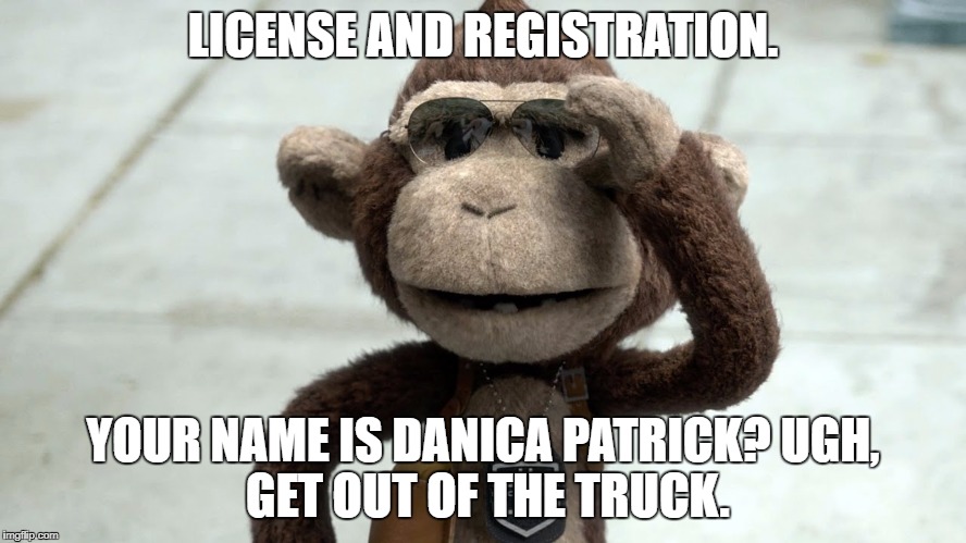 Dodge Law Monkey pulls Danica Patrick over | LICENSE AND REGISTRATION. YOUR NAME IS DANICA PATRICK?
UGH, GET OUT OF THE TRUCK. | image tagged in dodge law monkey,danica patrick,women drivers,nascar,car crash,police savior | made w/ Imgflip meme maker