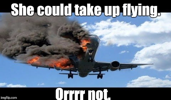 She could take up flying. Orrrr not. | made w/ Imgflip meme maker