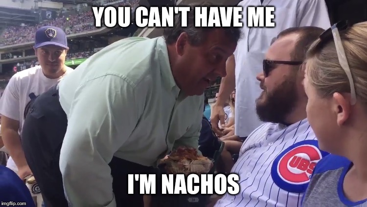 Nacho Chris Christie | YOU CAN'T HAVE ME; I'M NACHOS | image tagged in nacho chris christie | made w/ Imgflip meme maker