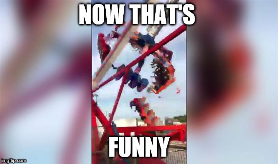 Ohio state fair accident  | NOW THAT'S; FUNNY | image tagged in ohio state fair,accident,fair,too funny,dark humor | made w/ Imgflip meme maker