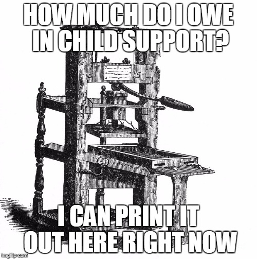 HOW MUCH DO I OWE IN CHILD SUPPORT? I CAN PRINT IT OUT HERE RIGHT NOW | made w/ Imgflip meme maker