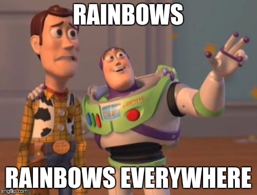 X, X Everywhere Meme | RAINBOWS RAINBOWS EVERYWHERE | image tagged in memes,x x everywhere | made w/ Imgflip meme maker