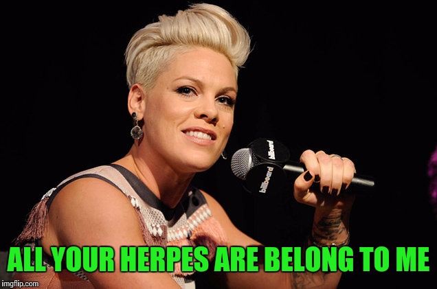 ALL YOUR HERPES ARE BELONG TO ME | made w/ Imgflip meme maker