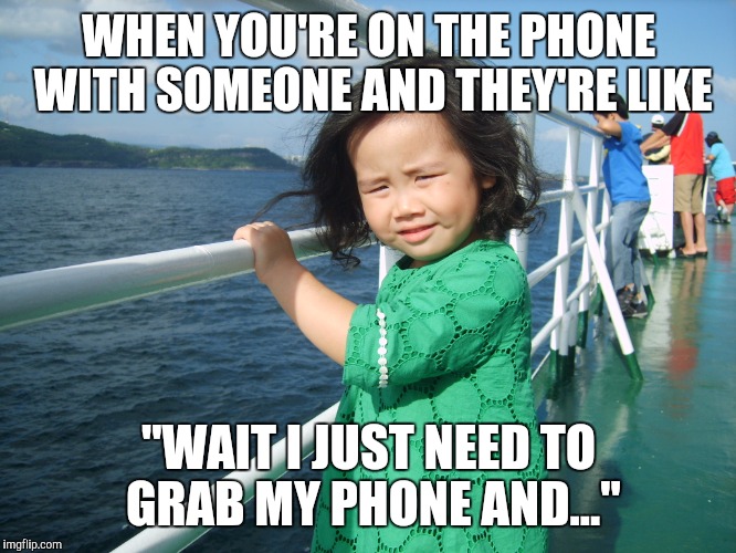 Relatable | WHEN YOU'RE ON THE PHONE WITH SOMEONE AND THEY'RE LIKE; "WAIT I JUST NEED TO GRAB MY PHONE AND..." | image tagged in jerks,dude,are you kidding me | made w/ Imgflip meme maker