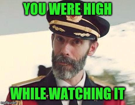 Captain Obvious | YOU WERE HIGH WHILE WATCHING IT | image tagged in captain obvious | made w/ Imgflip meme maker