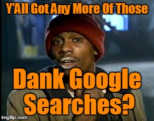 Y'All Got Any More Of Those Dank Google Searches? | made w/ Imgflip meme maker